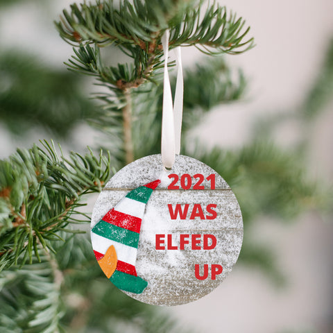 2021 WAS ELFED UP, CHRISTMAS ORNAMENT